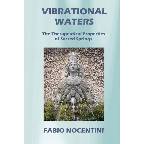 Vibrational Waters: The Therapeutical Properties of Sacred Springs - Paperback | Books | Wiccan Center