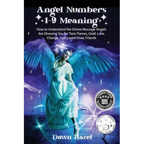 Angel Numbers 1-9 Meaning: How to Understand the Messages Angels Are Showing You for Twin Flames, Love, Grief, Lost Loved Ones, Change, and Friends - Paperback | Books | Wiccan Center