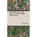 Bells, Wells, Stones, and Dragons in Wales (Folklore History Series) - Hardcover | Books | Wiccan Center