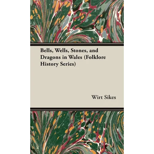 Bells, Wells, Stones, and Dragons in Wales (Folklore History Series) - Hardcover | Books | Wiccan Center