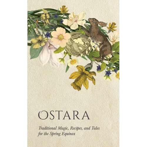 Ostara: Traditional Magic, Recipes, and Tales for the Spring Equinox - Hardcover | Books | Wiccan Center