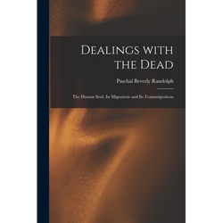 Dealings With the Dead; the Human Soul, Its Migrations and Its Transmigrations - Paperback | Books | Wiccan Center