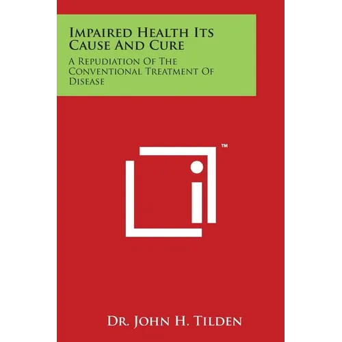 Impaired Health Its Cause and Cure: A Repudiation of the Conventional Treatment of Disease - Paperback | Books | Wiccan Center