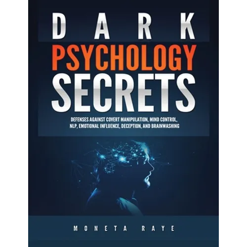 Dark Psychology Secrets: Defenses Against Covert Manipulation, Mind Control, NLP, Emotional Influence, Deception, and Brainwashing - Paperback | Books | Wiccan Center