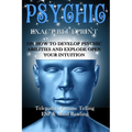 Psychic: EXACT BLUEPRINT on How to Develop Psychic Abilities and Explode Open Your Intuition - Telepathy, Fortune Telling, ESP & Mind Reading - Paperback | Books | Wiccan Center