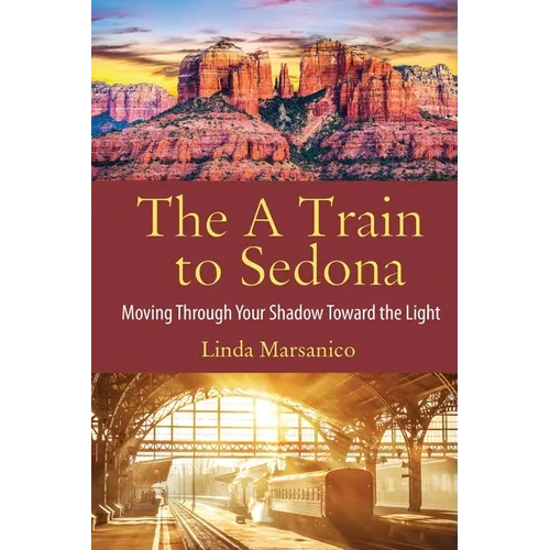 The A Train to Sedona: Moving Through Your Shadow Toward the Light - Paperback | Books | Wiccan Center