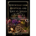 Witchcraft for Beginners and Wiccan Spells 2 Books in 1: a Complete Guide to Wiccan Moon Magic, Herbal Magic, Candles, Crystals, Spells and Rituals. - Paperback | Books | Wiccan Center