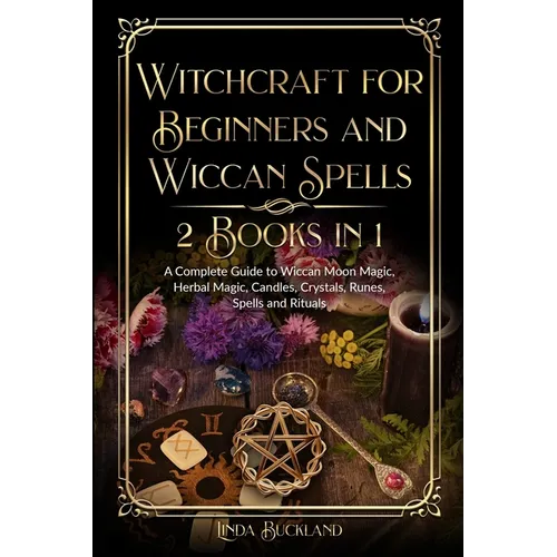 Witchcraft for Beginners and Wiccan Spells 2 Books in 1: a Complete Guide to Wiccan Moon Magic, Herbal Magic, Candles, Crystals, Spells and Rituals. - Paperback | Books | Wiccan Center
