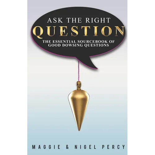 Ask The Right Question: The Essential Sourcebook Of Good Dowsing Questions - Paperback | Books | Wiccan Center