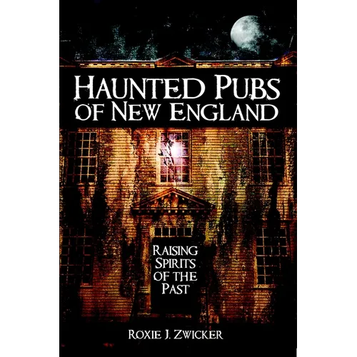 Haunted Pubs of New England: Raising Spirits of the Past - Paperback | Books | Wiccan Center