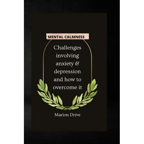 Mental Calmness: Challenges involving anxiety and depression and how to overcome it - Paperback | Books | Wiccan Center
