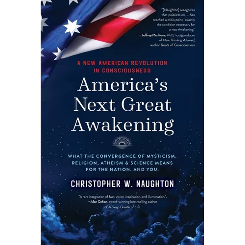 America's Next Great Awakening: What the Convergence of Mysticism, Religion, Atheism & Science Means for the Nation. And You. - Paperback | Books | Wiccan Center