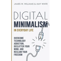 Digital Minimalism in Everyday Life: Overcome Technology Addiction, Declutter Your Mind, and Reclaim Your Freedom (Mindfulness and Minimalism) - Paperback | Books | Wiccan Center