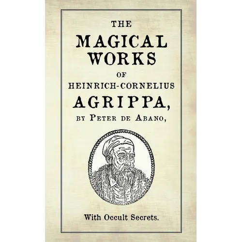 The Magical Works of Heinrich-Cornelius Agrippa: by Peter de Abano, with Occult Secrets - Paperback | Books | Wiccan Center