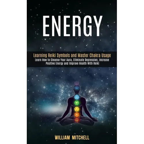 Energy: Learning Reiki Symbols and Master Chakra Usage (Learn How to Cleanse Your Aura, Eliminate Depression, Increase Positive Energy and Improve Hea - Paperback | Books | Wiccan Center