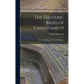 The Esoteric Basis of Christianity: Or, Theosophy and Christian Doctrine - Hardcover | Books | Wiccan Center