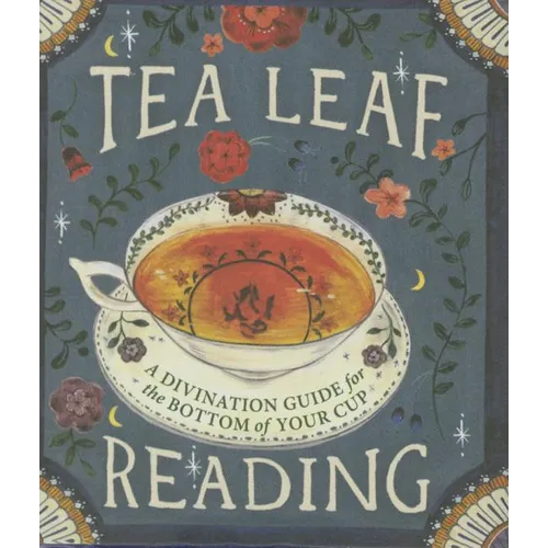 Tea Leaf Reading: A Divination Guide for the Bottom of Your Cup - Hardcover | Books | Wiccan Center
