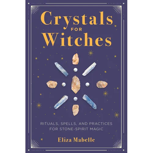 Crystals for Witches: Rituals, Spells, and Practices for Stone Spirit Magic - Paperback | Books | Wiccan Center