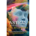 Astral Projection for Beginners: Guide to Travel in Mysterious Worlds and Contact Your Loved Ones (Ultimate Guide to Separating From Your Physical Bod - Paperback | Books | Wiccan Center