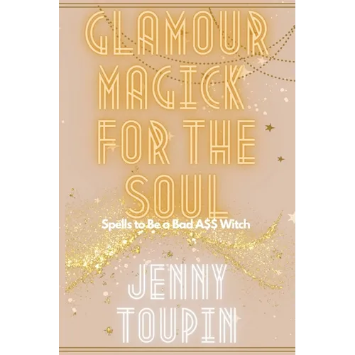 Glamour Magick for the Soul: Spells to Be a Bad A$$ Witch - Paperback | Books | Wiccan Center