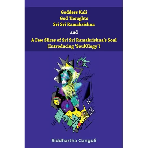 "Goddess Kali God Thoughts Sri Sri Ramakrishna and A Few Slices of Sri Sri Ramakrishna's Soul (Introducing 'SoulOlogy') " - Paperback | Books | Wiccan Center
