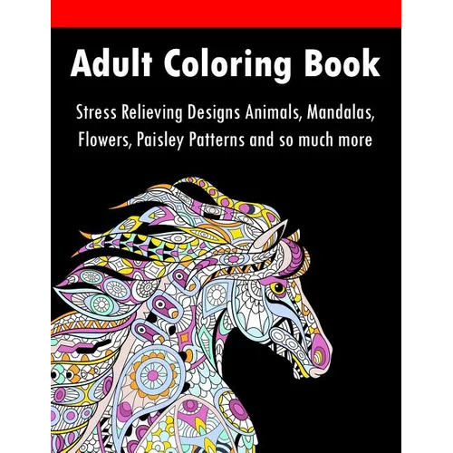 Adult Coloring Book: Stress Relieving Designs Animals, Mandalas, Flowers, Paisley Patterns And So Much More - Paperback | Books | Wiccan Center
