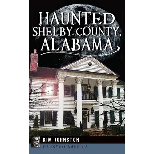 Haunted Shelby County, Alabama - Hardcover | Books | Wiccan Center