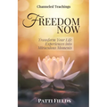 Freedom Now: Transform Your Life Experiences Into Miraculous Moments - Paperback | Books | Wiccan Center