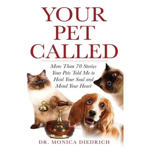 Your Pet Called: More Than 70 Stories Your Pets Told Me to Heal Your Soul and Mend Your Heart - Paperback | Books | Wiccan Center