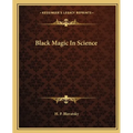 Black Magic In Science - Paperback | Books | Wiccan Center