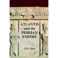 Atlantis and the Persian Empire: A two part solution to the mystery of Plato's Atlantis - Paperback | Books | Wiccan Center