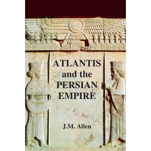 Atlantis and the Persian Empire: A two part solution to the mystery of Plato's Atlantis - Paperback | Books | Wiccan Center