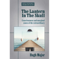 The Lantern In The Skull: Consciousness and marginal zones of the extraordinary - Paperback | Books | Wiccan Center