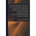 The Great Book of Magical Art, Hindu Magic and East Indian Occultism. Now Combined With the Book of Secret Hindu, Ceremonial, and Talismanic Magic. Re - Paperback | Books | Wiccan Center