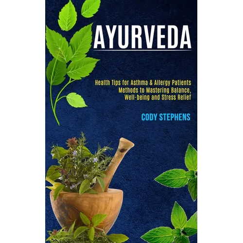 Ayurveda: Health Tips for Asthma & Allergy Patients (Methods to Mastering Balance, Well-being and Stress Relief) - Paperback | Books | Wiccan Center