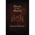 Blood in the Bayou: A Record of the Operations and Blessed Techniques Of a Doctor of Conjure-Work - Paperback | Books | Wiccan Center