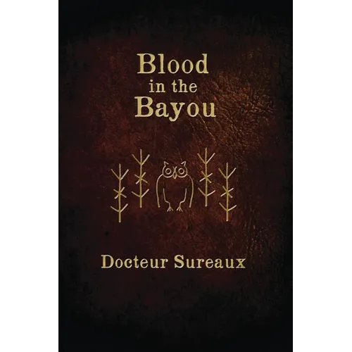 Blood in the Bayou: A Record of the Operations and Blessed Techniques Of a Doctor of Conjure-Work - Paperback | Books | Wiccan Center