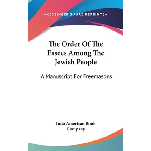 The Order Of The Essees Among The Jewish People: A Manuscript For Freemasons - Hardcover | Books | Wiccan Center
