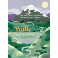 Walk: Find Your Path to Happiness and Mindfulness in Nature - Hardcover