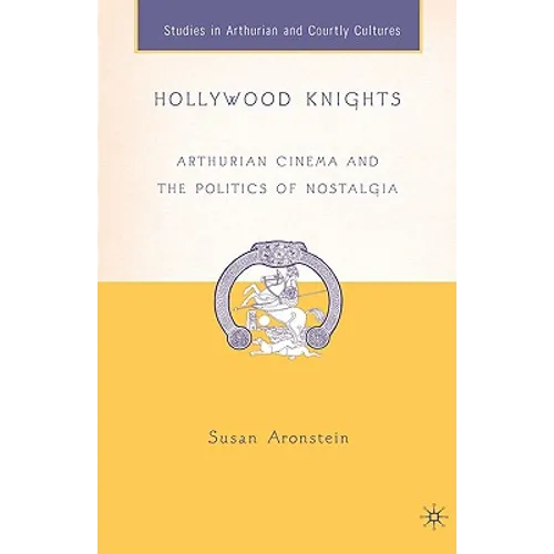 Hollywood Knights: Arthurian Cinema and the Politics of Nostalgia - Hardcover | Books | Wiccan Center
