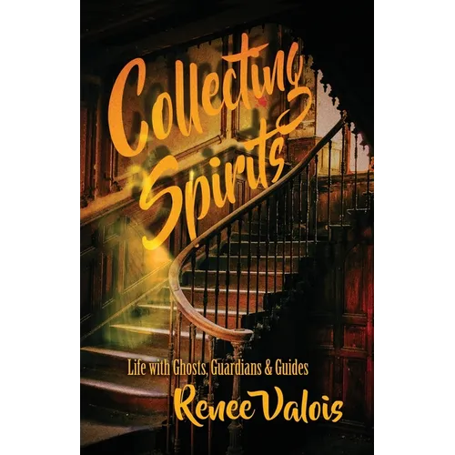 Collecting Spirits: Life with Ghosts, Guardians & Guides - Paperback | Books | Wiccan Center