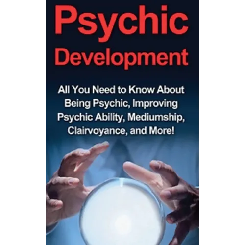 Psychic Development: All you need to know about being psychic, improving psychic ability, mediumship, clairvoyance, and more! - Hardcover | Books | Wiccan Center