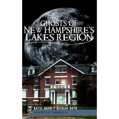 Ghosts of New Hampshire's Lakes Region - Hardcover | Books | Wiccan Center