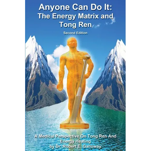 Anyone Can Do It: The Energy Matrix and Tong Ren: An Exciting Complementary Form of Energy Healing For All Chronic Illnesses - Paperback | Books | Wiccan Center
