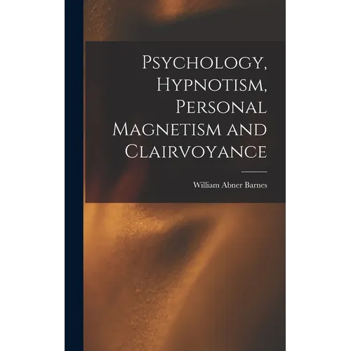 Psychology, Hypnotism, Personal Magnetism and Clairvoyance - Hardcover