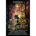 Modern Witchcraft: Unlocking the Secrets of the Norse Runes, Divination, Spirit Guides, Tarot Reading, Moon Spells, and Magic Rituals - Paperback