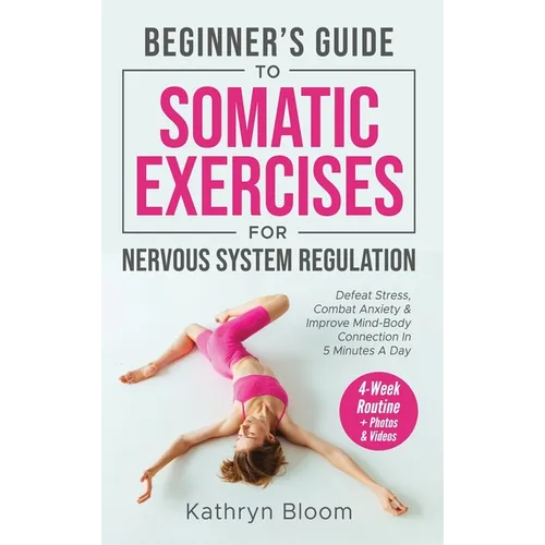 Beginner's Guide to Somatic Exercises for Nervous System Regulation: Defeat Stress, Combat Anxiety, and Improve Mind-Body Connection in 5 Minutes a Da - Hardcover | Books | Wiccan Center