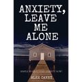 Anxiety, Leave Me Alone: Simple Ways To End Anxiety Now (self help, mental disorder, depression) (Positive Energy) - Paperback | Books | Wiccan Center
