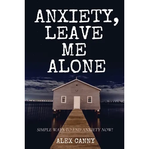 Anxiety, Leave Me Alone: Simple Ways To End Anxiety Now (self help, mental disorder, depression) (Positive Energy) - Paperback | Books | Wiccan Center