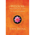 The Wisdom of a Meaningful Life: The Essence of Mindfulness - Paperback | Books | Wiccan Center